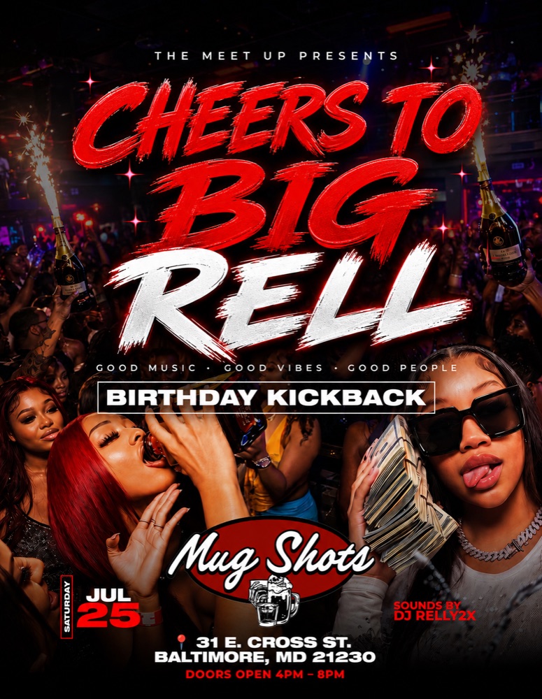 Cheers to Big Rell — Birthday Kickback. Saturday July 25 at Mug Shots, 31 E. Cross St., Baltimore MD 21230. Doors open 4pm to 8pm. Sounds by DJ Relly2x.